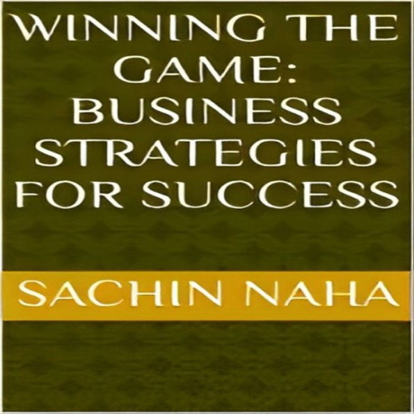 Winning the Game: Business Strategies for Success