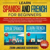 Learn Spanish and French for Beginners (2-1 Bundle): Master Your Spanish and French Vocabulary with 4000 of the Most Commonly Used Words and Phrases in Everyday Conversation. Level 1 Language Learning Lessons for Beginners & Travelers