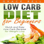 Low Carb Diet for Beginners: Quick and Easy Low Carb Recipes for Weight Loss