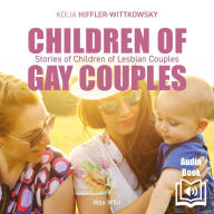 Children of Gay Couples: Stories of Children of Lesbian Couples