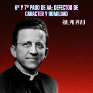 6º y 7º Paso de AA: Defectos de caracter y Humildad: Experiencias AA