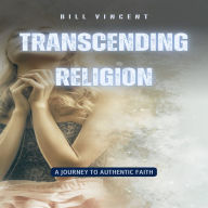 Transcending Religion: A Journey to Authentic Faith