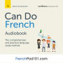 Learn French: Can Do French: The comprehensive and practical language study method