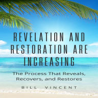 Revelation and Restoration Are Increasing: The Process That Reveals, Recovers, and Restores