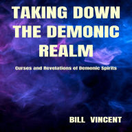 Taking down the Demonic Realm: Curses and Revelations of Demonic Spirits