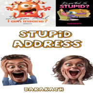 Do you think I'm insane? Do you think I'm stupid? Stupid address