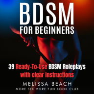 BDSM for Beginners: 39 Ready-To-Use BDSM Roleplays with clear instructions