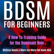 BDSM For Beginners: A How To-Training Guide for the Dominant Role