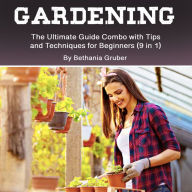 Gardening: The Ultimate Guide Combo with Tips and Techniques for Beginners (9 in 1)
