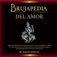 Brujapedia del amor: Magia y hechizos de amor para encontrar el amor verdadero