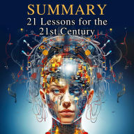 Summary of 21 Lessons for the 21st Century by Yuval Noah Harari: 21 Lessons for the 21st Century Book Analysis by Peter Cuomo