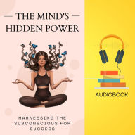 The Mind's Hidden Power: Harnessing the Subconscious for Success