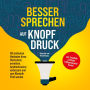 Besser sprechen auf Knopfdruck: Mit einfachen Methoden Ihren Wortschatz erweitern, Ausdrucksweise verbessern und zum Rhetorik Profi werden - inkl. Smalltalk Leitfaden & Körpersprache Formel