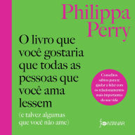 O livro que você gostaria que todas as pessoas que você ama lessem: (E talvez algumas que você não ame)