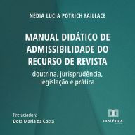 Manual didático de admissibilidade do recurso de revista: doutrina, jurisprudência, legislação e prática (Abridged)