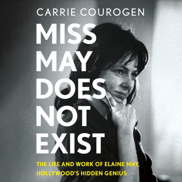 Miss May Does Not Exist: The Life and Work of Elaine May, Hollywood's Hidden Genius