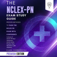 The NCLEX-PN Exam Study Guide: Premium Edition: Proven Methods to Pass the NCLEX-PN Exam with Confidence - Inclusive of NCLEX-PN Next Generation NCLEX (NGN) Practice Test Questions with Answers