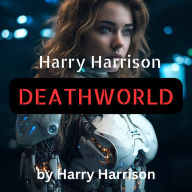 Harry Harrison: DEATHWORLD: Some planet in the galaxy must-by definition-be the toughest, meanest, nastiest of all. If Pyrrus wasn't it ... it was an awfully good approximation!