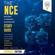 The NCE National Counselor Examination Study Guide: Expanded Edition: Proven Methods to Pass the NCE Exam With Confidence - Complete Practice Tests With Answers