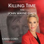 Killing Time with John Wayne Gacy: Defending America's Most Evil Serial Killer on Death Row