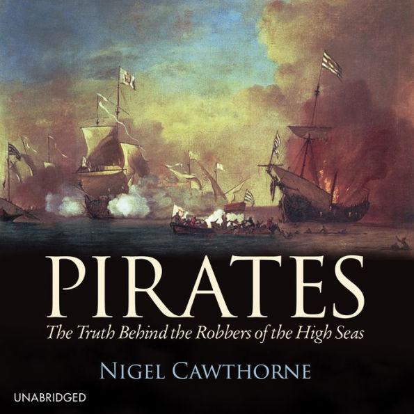 Pirates: The Truth Behind the Robbers of the High Seas