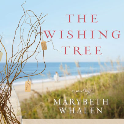 Title: The Wishing Tree: A Novel, Author: Marybeth Whalen, Tara Sands
