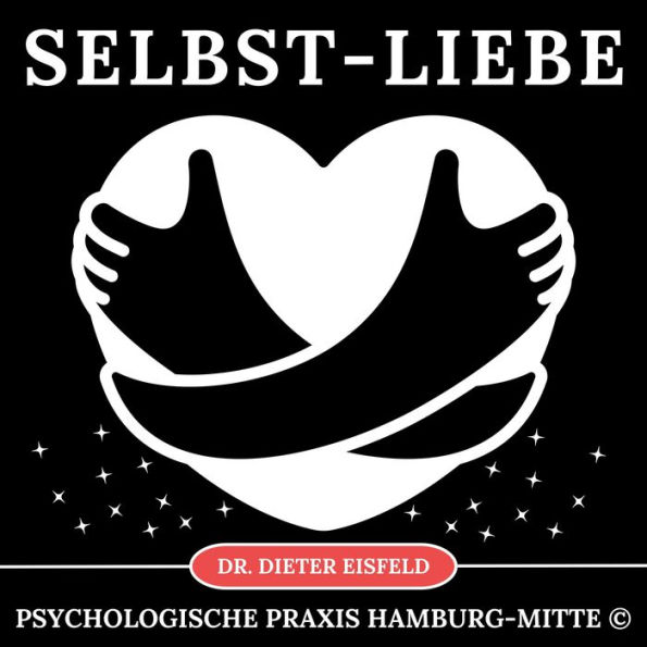 Selbstliebe: Als Schlüssel für inneres Glück, Zufriedenheit und allgemeine Gesundheit!