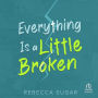 Everything Is a Little Broken