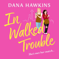 In Walked Trouble: A completely unputdownable enemies-to-lovers LGBTQ+ romance