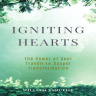 Igniting Hearts: The Power of Soul Travail in Gospel Transformation