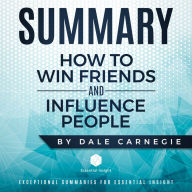 Summary: How to Win Friends and Influence People - by Dale Carnegie