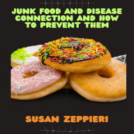 Junk Food And Disease Connection And How To Prevent Them.