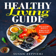 Healthy Living Guide:Healthy Diets Prevent Diseases