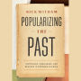 Popularizing the Past: Historians, Publishers, and Readers in Postwar America