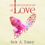 The Metamorphosis of Love