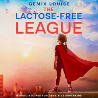 The Lactose-Free League: Heroic Recipes for Sensitive Superkids