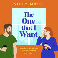 The One That I Want: A gorgeously feel-good, romantic comedy from bestseller Sandy Barker for Summer 2024
