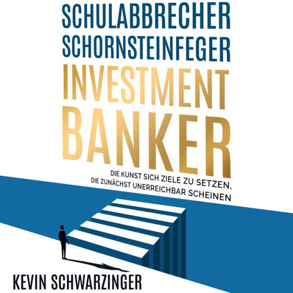 Schulabbrecher, Schornsteinfeger, Investmentbanker: Die Kunst sich Ziele zu setzen, die zunächst unerreichbar scheinen