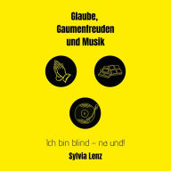 Glaube, Gaumenfreuden und Musik: Ich bin blind - na und!