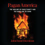 Pagan America: The Decline of Christianity and the Dark Age to Come