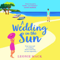 A Wedding in the Sun: A BRAND NEW grumpy x sunshine summer romance from Leonie Mack for 2024