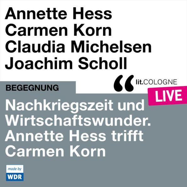 Nachkriegszeit und Wirtschaftswunder. Annette Hess trifft Carmen Korn - lit.COLOGNE live (ungekürzt)