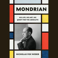 Mondrian: His Life, His Art, His Quest for the Absolute