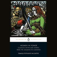 Women in Power: Classical Myths and Stories, from the Amazons to Cleopatra