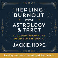 Healing Burnout with Astrology & Tarot: A Journey through the Decans of the Zodiac