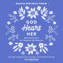 God Hears Her: 365 Devotions for Women by Women, with daily Scripture readings