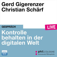 Kontrolle behalten in der digitalen Welt - phil.COLOGNE live (ungekürzt)