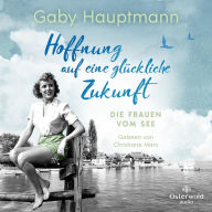 Hoffnung auf eine glückliche Zukunft (Die Frauen vom See 1): Die Frauen vom See