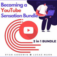 Becoming a YouTube Sensation Bundle, 2 in 1 Bundle: Beginner's Guide To Starting a YouTube Channel and How to be a Youtube Star