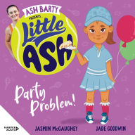 Little Ash Party Problem!: Australian tennis superstar Ash Barty teams up with Jasmin McGaughey and Jade Goodwin to bring young readers this fun and exciting new illustrated series about school, sport, friendship and family.